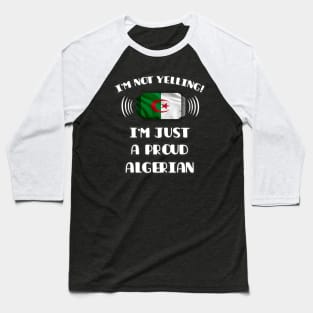 I'm Not Yelling I'm A Proud Algerian - Gift for Algerian With Roots From Algeria Baseball T-Shirt